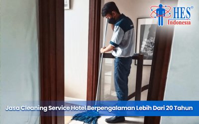 Jasa Cleaning Service Hotel Berpengalaman Lebih Dari 20 Tahun!