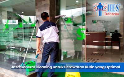 Jasa General Cleaning untuk Perawatan Rutin yang Optimal