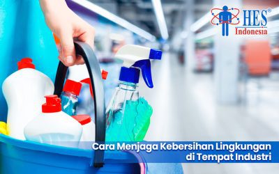 Cara Menjaga Kebersihan Lingkungan di Tempat Industri