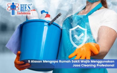 5 Alasan Mengapa Rumah Sakit Wajib Menggunakan Jasa Cleaning Profesional