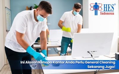 Ini Alasan Kenapa Kantor Anda Perlu General Cleaning Sekarang Juga!