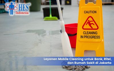 Layanan Mobile Cleaning Untuk Bank, Ritel, dan Rumah Sakit di Jakarta