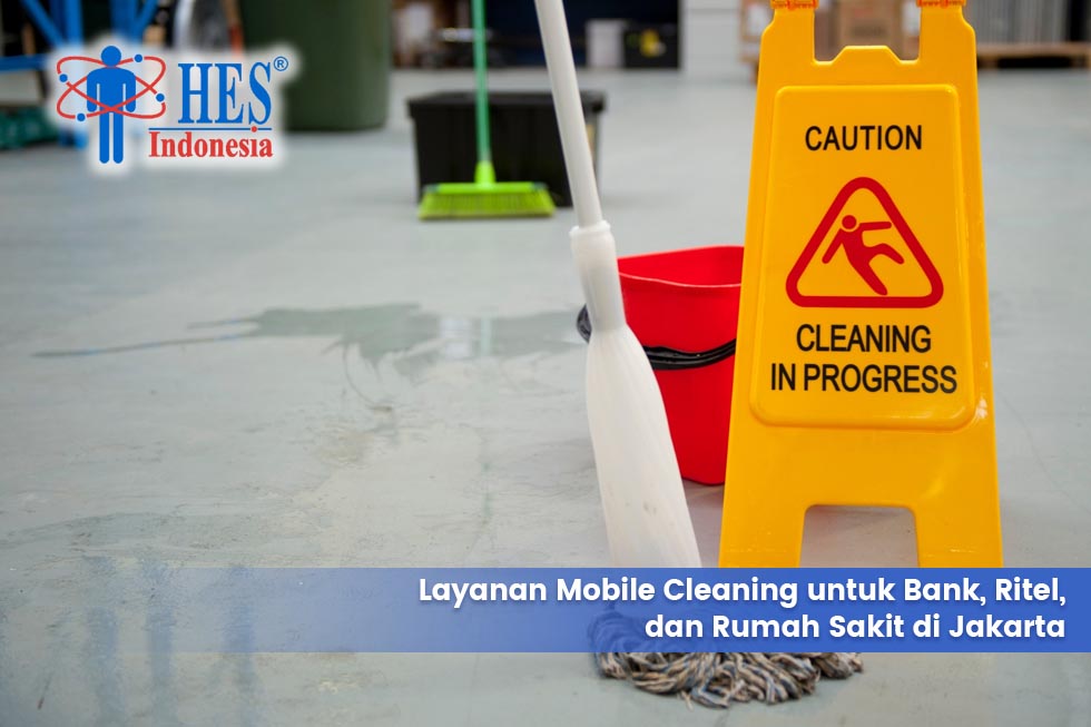 Layanan Mobile Cleaning Untuk Bank, Ritel, dan Rumah Sakit di Jakarta