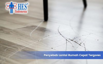 Lantai Rumah Cepat Tergores? Mungkin Ini Penyebabnya!