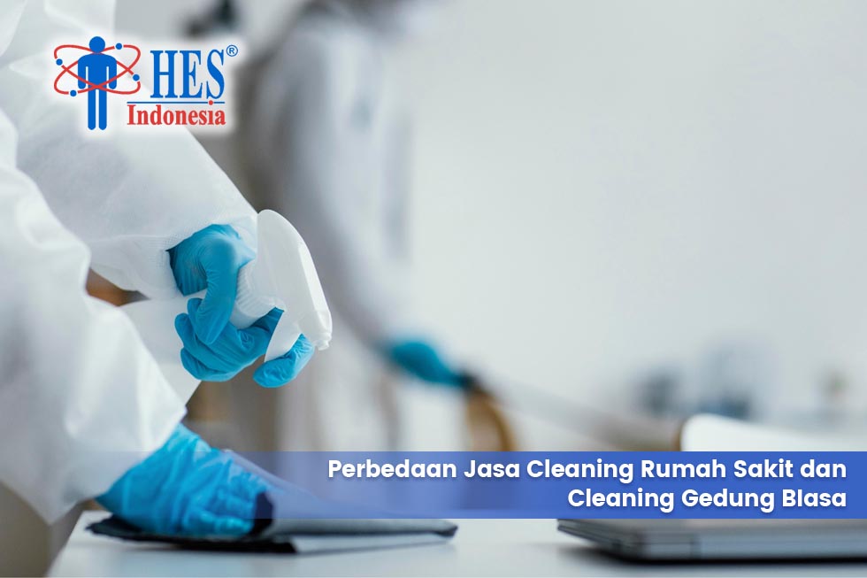 Perbedaan Jasa Cleaning Rumah Sakit dan Cleaning Gedung Biasa