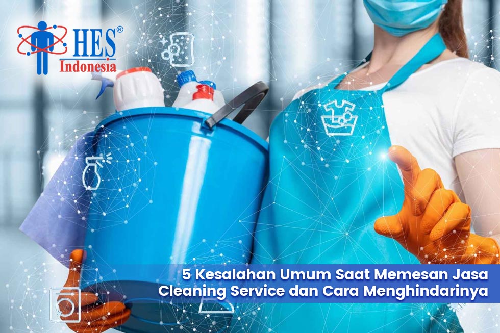 5 Kesalahan Umum Saat Memesan Jasa Cleaning Service dan Cara Menghindarinya