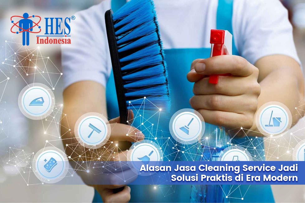 Alasan Jasa Cleaning Service Jadi Solusi Praktis di Era Modern