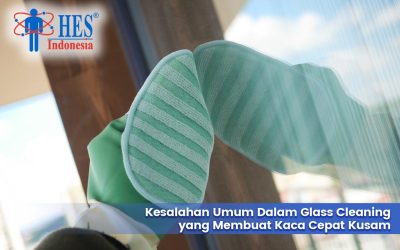Kesalahan Umum Dalam Glass Cleaning yang Membuat Kaca Cepat Kusam