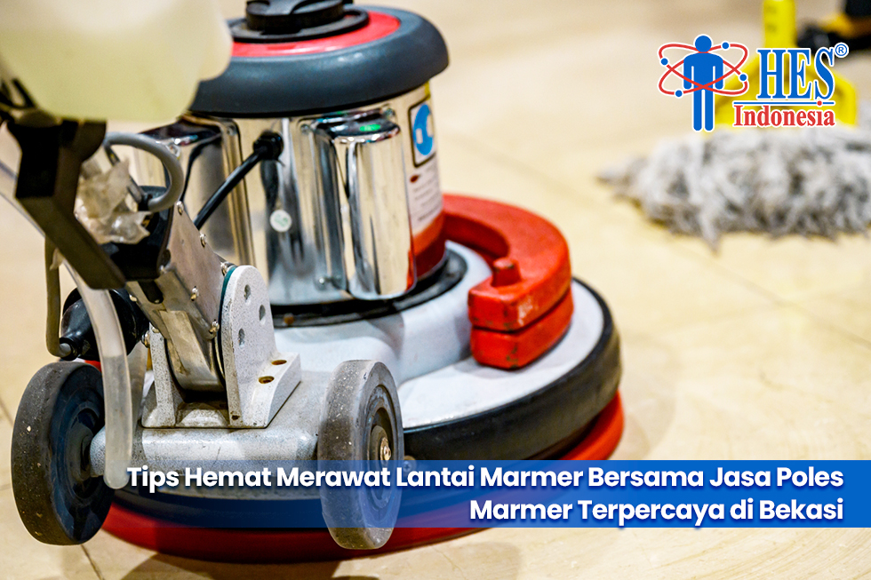 Tips Hemat Merawat Lantai Marmer Bersama Jasa Poles Marmer Terpercaya di Bekasi