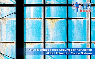 Solusi Menjaga Fasad Gedung dari Kerusakan Akibat Polusi dan Cuaca Ekstrem