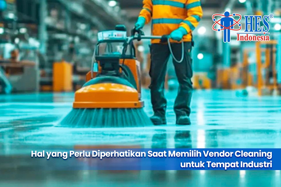 Hal yang Perlu Diperhatikan Saat Memilih Vendor Cleaning untuk Tempat Industri