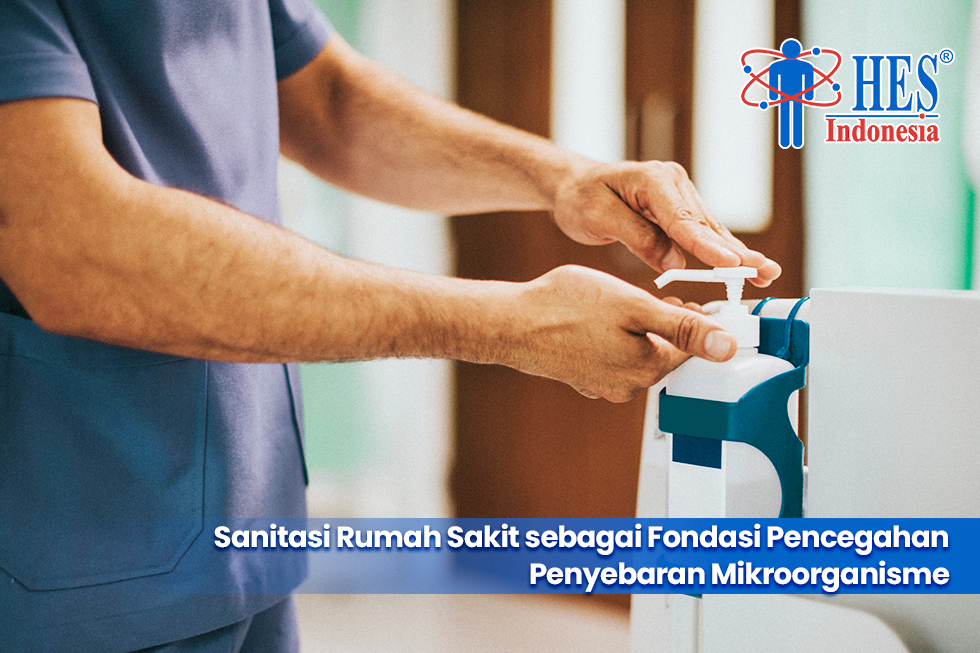 Sanitasi Rumah Sakit sebagai Fondasi Pencegahan Penyebaran Mikroorganisme