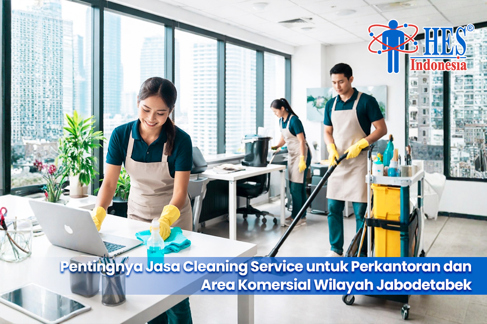 Pentingnya Jasa Cleaning Service untuk Perkantoran dan Area Komersial Wilayah Jabodetabek