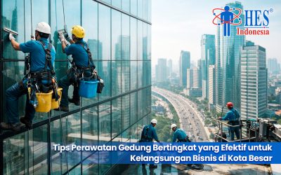 Tips Perawatan Gedung Bertingkat yang Efektif untuk Kelangsungan Bisnis di Kota Besar