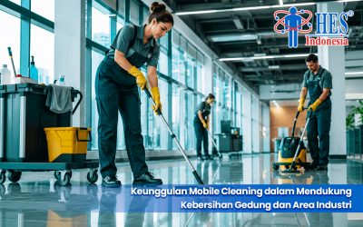 Keunggulan Mobile Cleaning dalam Mendukung Kebersihan Gedung dan Area Industri