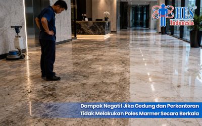 Dampak Negatif Jika Gedung dan Perkantoran Tidak Melakukan Poles Marmer Secara Berkala