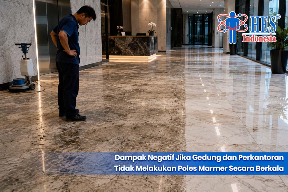 Dampak Negatif Jika Gedung dan Perkantoran Tidak Melakukan Poles Marmer Secara Berkala