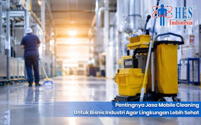 Pentingnya Jasa Mobile Cleaning Untuk Bisnis Industri Agar Lingkungan Lebih Sehat